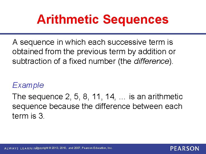Arithmetic Sequences A sequence in which each successive term is obtained from the previous