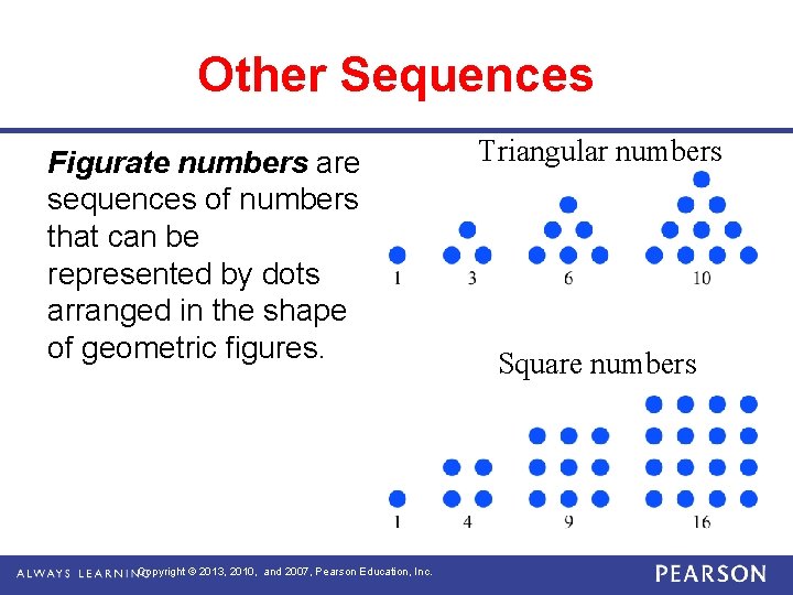 Other Sequences Figurate numbers are sequences of numbers that can be represented by dots