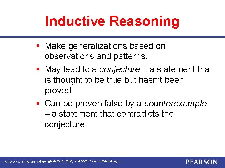 Inductive Reasoning § Make generalizations based on observations and patterns. § May lead to