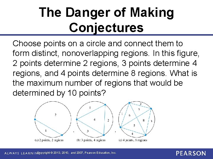 The Danger of Making Conjectures Choose points on a circle and connect them to