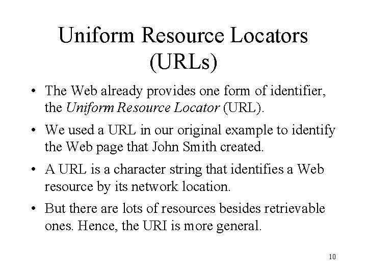 Uniform Resource Locators (URLs) • The Web already provides one form of identifier, the