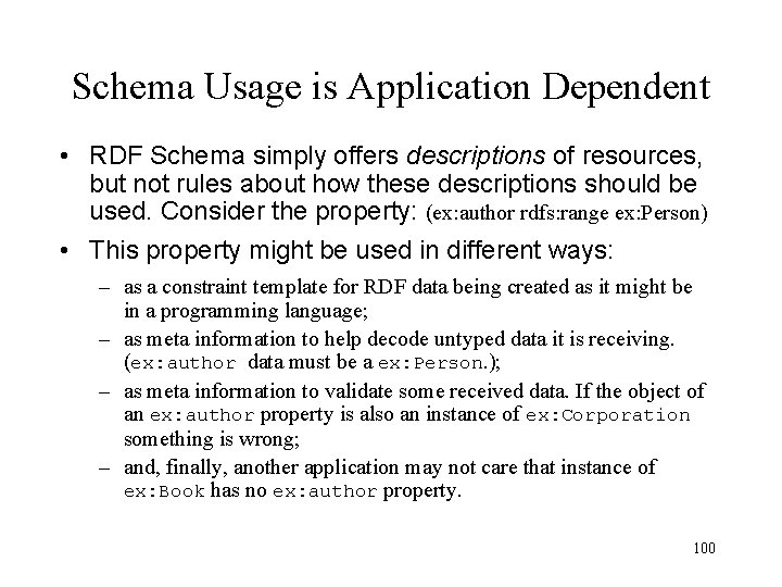Schema Usage is Application Dependent • RDF Schema simply offers descriptions of resources, but