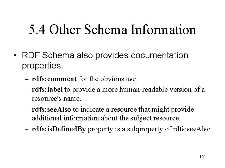 5. 4 Other Schema Information • RDF Schema also provides documentation properties: – rdfs:
