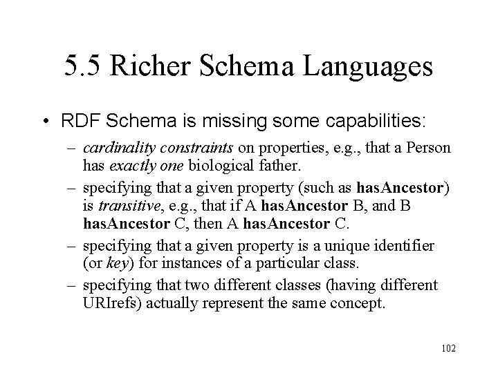 5. 5 Richer Schema Languages • RDF Schema is missing some capabilities: – cardinality