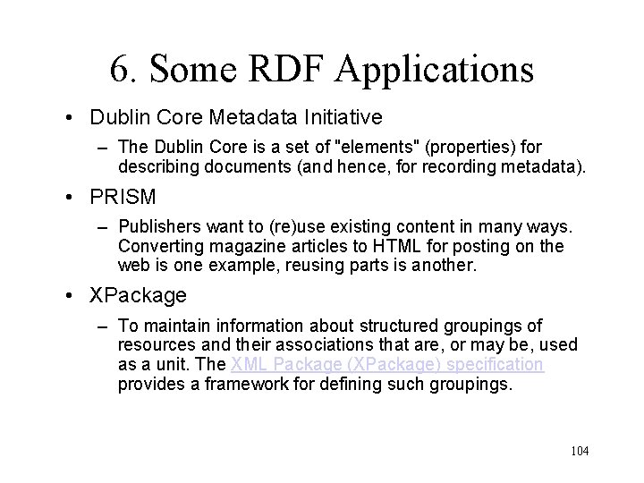 6. Some RDF Applications • Dublin Core Metadata Initiative – The Dublin Core is