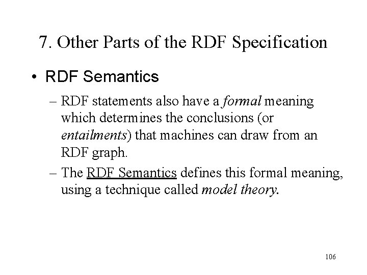 7. Other Parts of the RDF Specification • RDF Semantics – RDF statements also