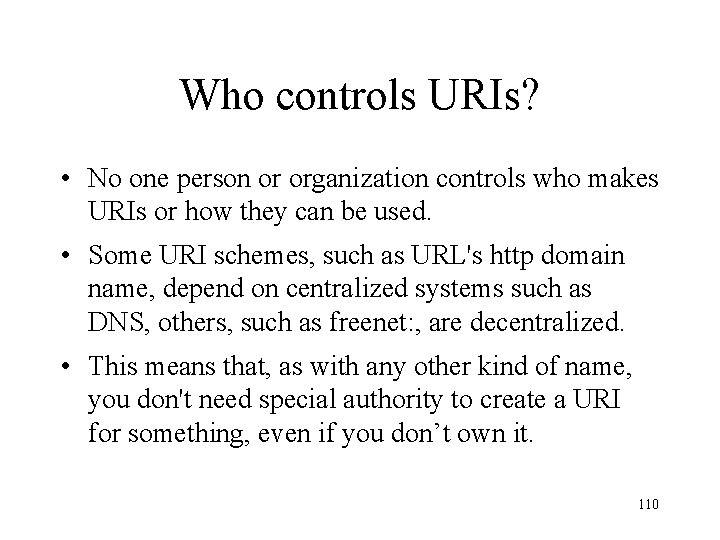 Who controls URIs? • No one person or organization controls who makes URIs or