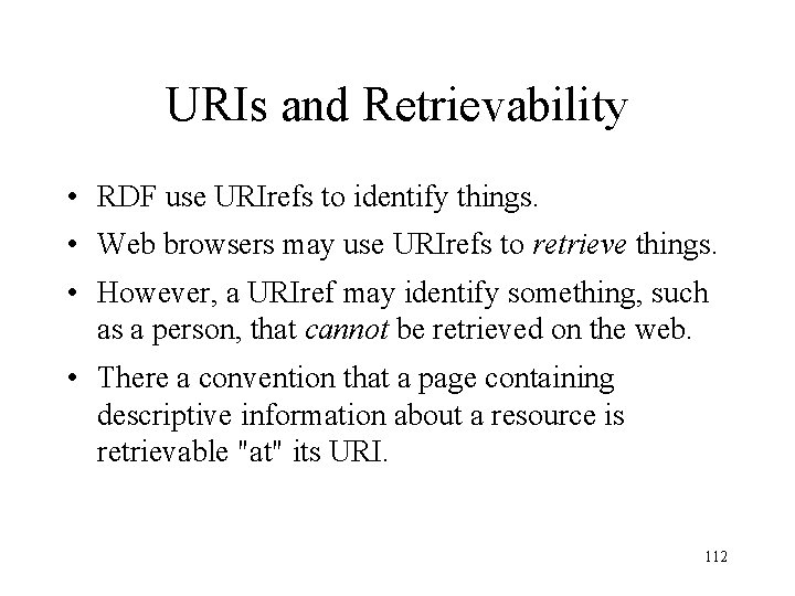 URIs and Retrievability • RDF use URIrefs to identify things. • Web browsers may