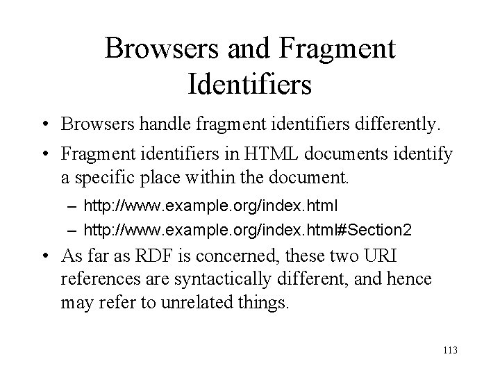 Browsers and Fragment Identifiers • Browsers handle fragment identifiers differently. • Fragment identifiers in