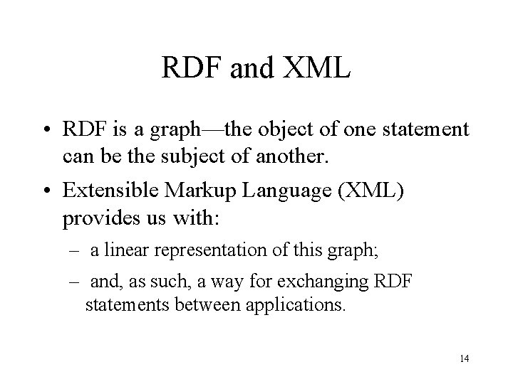 RDF and XML • RDF is a graph—the object of one statement can be