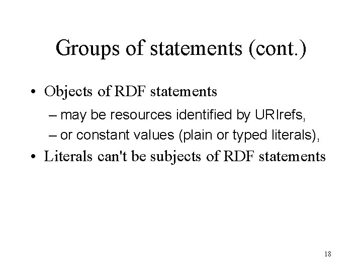 Groups of statements (cont. ) • Objects of RDF statements – may be resources