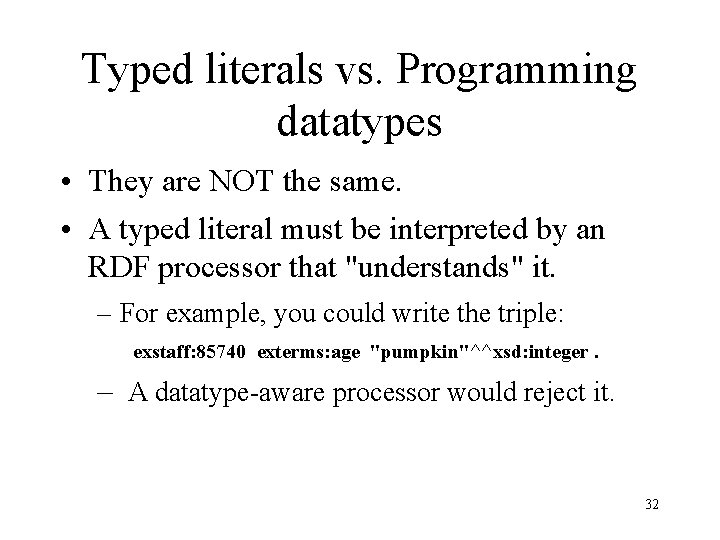 Typed literals vs. Programming datatypes • They are NOT the same. • A typed