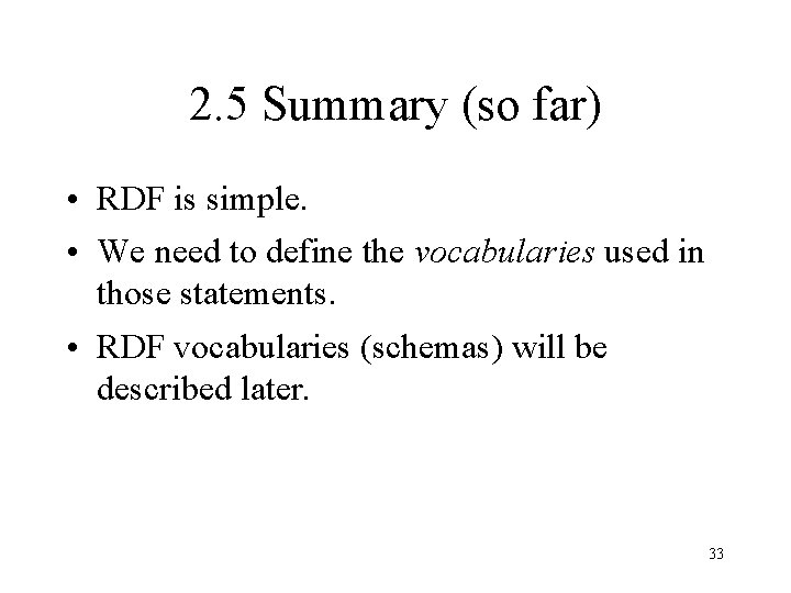 2. 5 Summary (so far) • RDF is simple. • We need to define