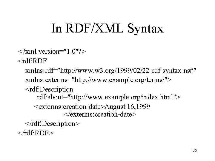 In RDF/XML Syntax <? xml version="1. 0"? > <rdf: RDF xmlns: rdf="http: //www. w