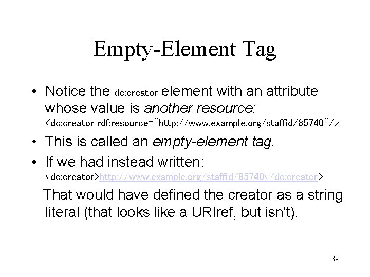 Empty-Element Tag • Notice the dc: creator element with an attribute whose value is