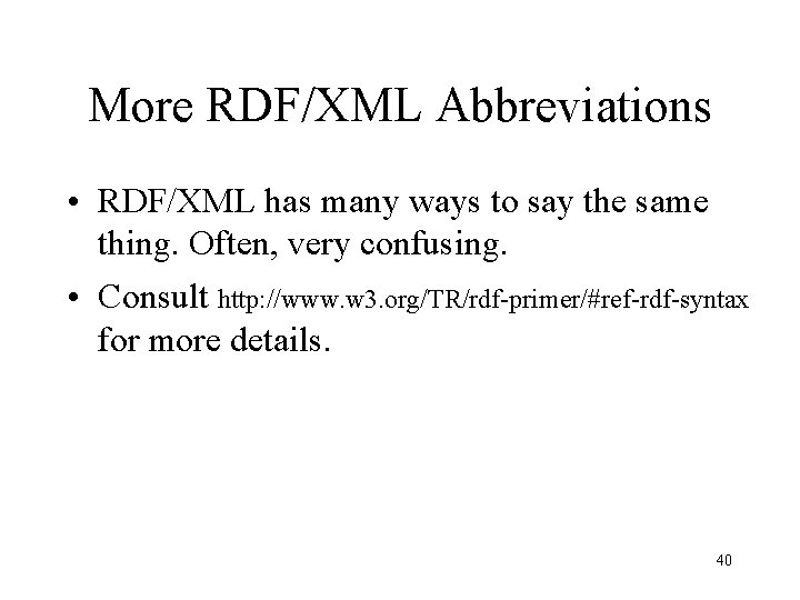 More RDF/XML Abbreviations • RDF/XML has many ways to say the same thing. Often,