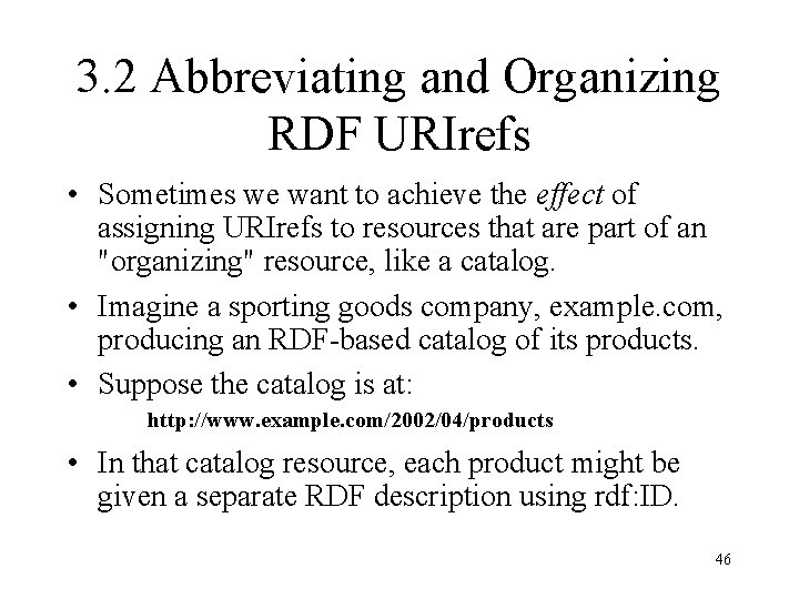 3. 2 Abbreviating and Organizing RDF URIrefs • Sometimes we want to achieve the