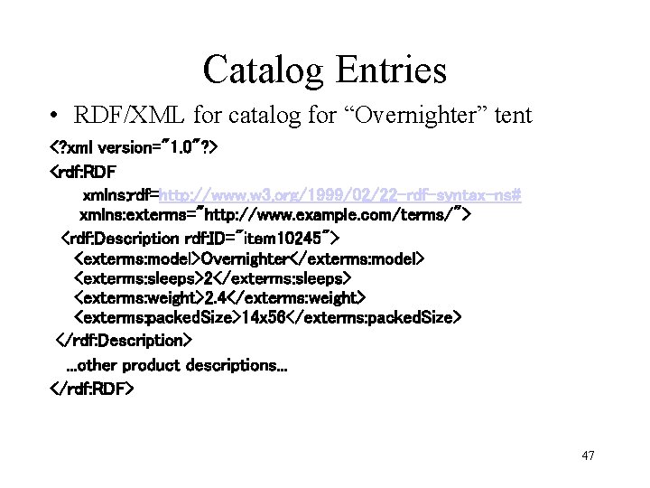 Catalog Entries • RDF/XML for catalog for “Overnighter” tent <? xml version="1. 0"? >