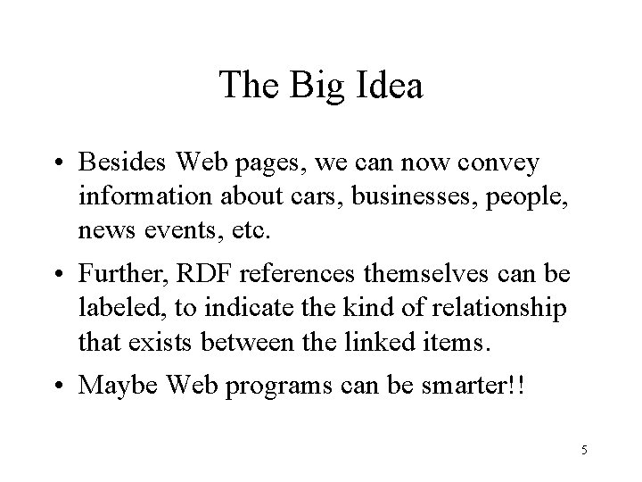The Big Idea • Besides Web pages, we can now convey information about cars,