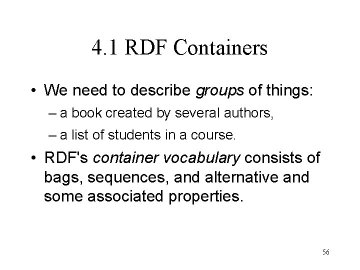 4. 1 RDF Containers • We need to describe groups of things: – a