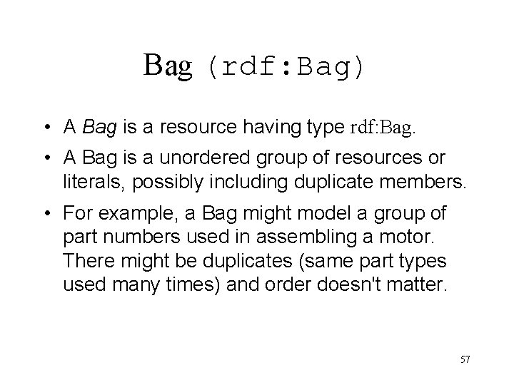 Bag (rdf: Bag) • A Bag is a resource having type rdf: Bag. •