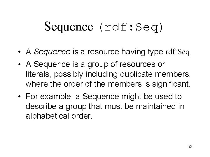 Sequence (rdf: Seq) • A Sequence is a resource having type rdf: Seq. •