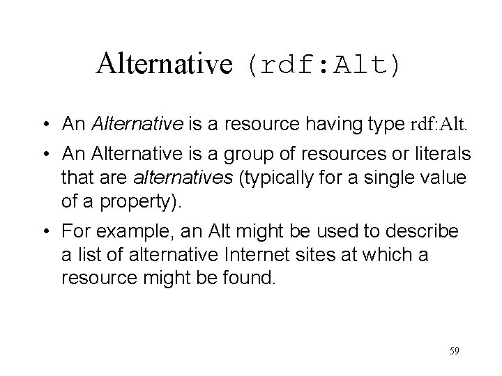 Alternative (rdf: Alt) • An Alternative is a resource having type rdf: Alt. •