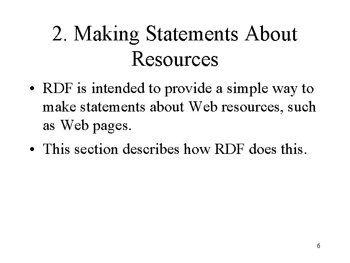 2. Making Statements About Resources • RDF is intended to provide a simple way