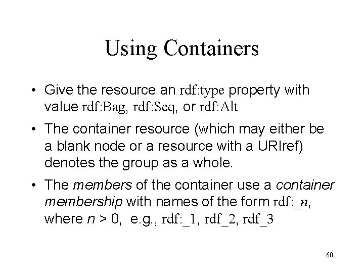 Using Containers • Give the resource an rdf: type property with value rdf: Bag,