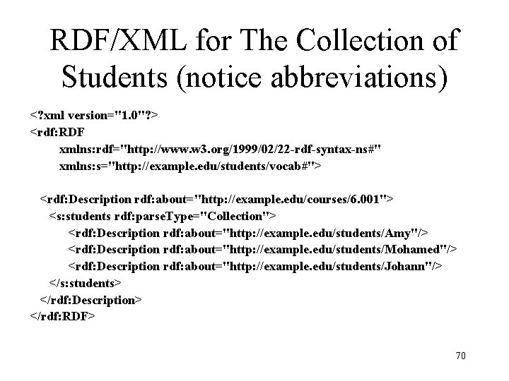 RDF/XML for The Collection of Students (notice abbreviations) <? xml version="1. 0"? > <rdf: