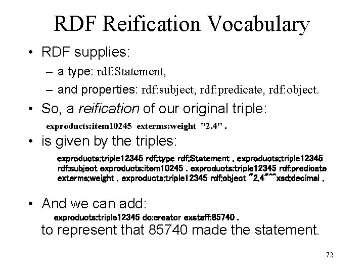RDF Reification Vocabulary • RDF supplies: – a type: rdf: Statement, – and properties: