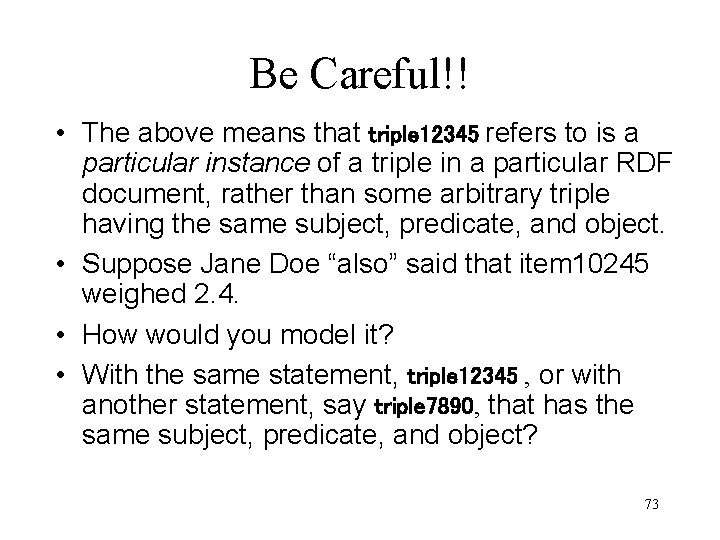 Be Careful!! • The above means that triple 12345 refers to is a particular