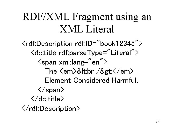 RDF/XML Fragment using an XML Literal <rdf: Description rdf: ID="book 12345"> <dc: title rdf: