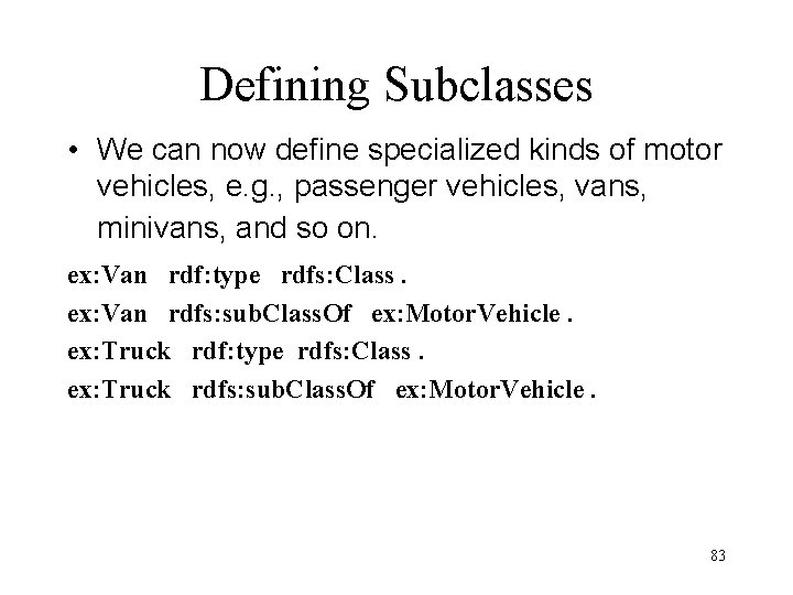 Defining Subclasses • We can now define specialized kinds of motor vehicles, e. g.