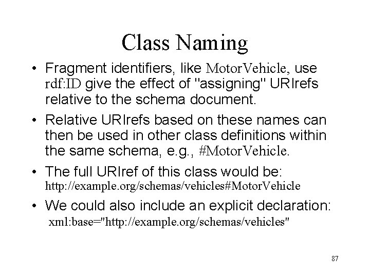 Class Naming • Fragment identifiers, like Motor. Vehicle, use rdf: ID give the effect