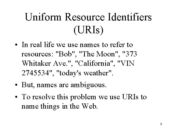 Uniform Resource Identifiers (URIs) • In real life we use names to refer to