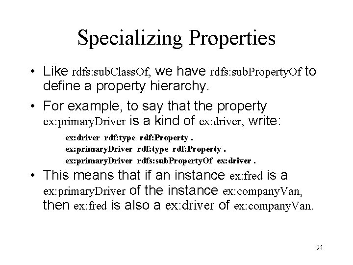Specializing Properties • Like rdfs: sub. Class. Of, we have rdfs: sub. Property. Of