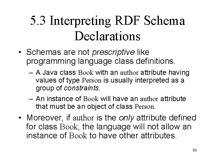 5. 3 Interpreting RDF Schema Declarations • Schemas are not prescriptive like programming language