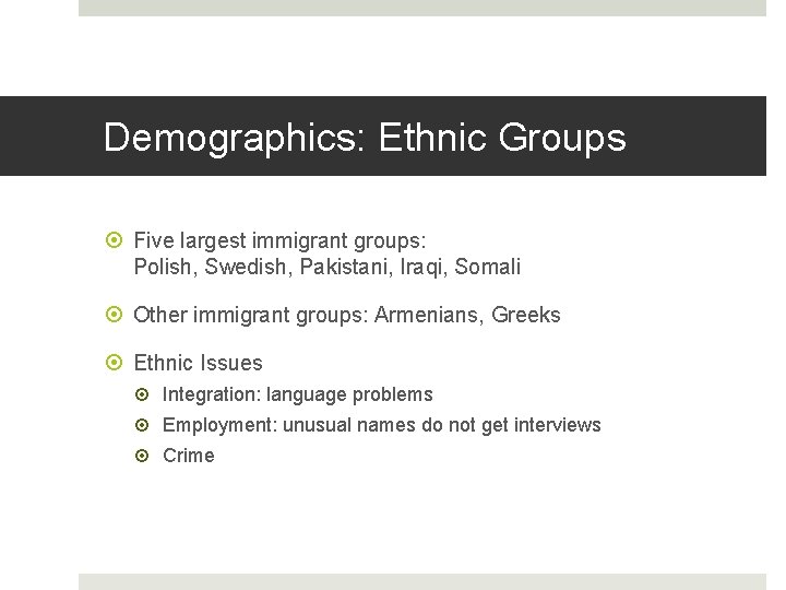 Demographics: Ethnic Groups Five largest immigrant groups: Polish, Swedish, Pakistani, Iraqi, Somali Other immigrant