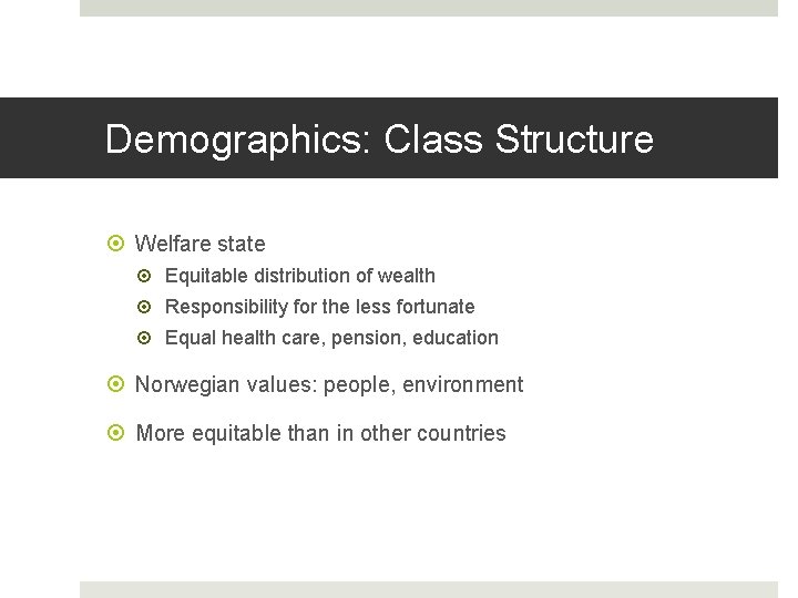 Demographics: Class Structure Welfare state Equitable distribution of wealth Responsibility for the less fortunate