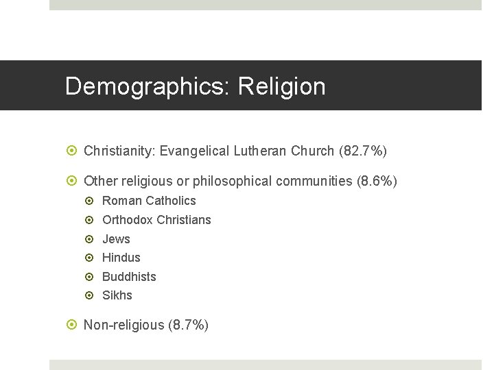 Demographics: Religion Christianity: Evangelical Lutheran Church (82. 7%) Other religious or philosophical communities (8.