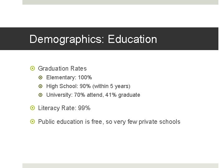 Demographics: Education Graduation Rates Elementary: 100% High School: 90% (within 5 years) University: 70%