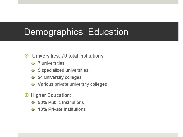 Demographics: Education Universities: 70 total institutions 7 universities 9 specialized universities 24 university colleges