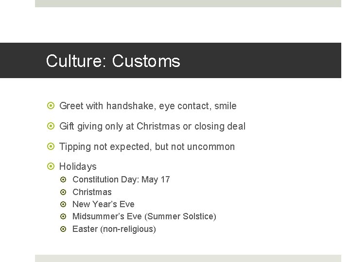 Culture: Customs Greet with handshake, eye contact, smile Gift giving only at Christmas or