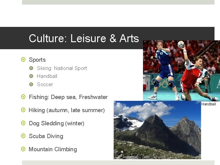 Culture: Leisure & Arts Sports Skiing: National Sport Handball Soccer Fishing: Deep sea, Freshwater