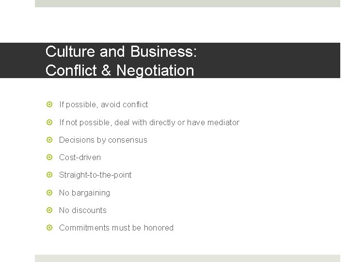 Culture and Business: Conflict & Negotiation If possible, avoid conflict If not possible, deal