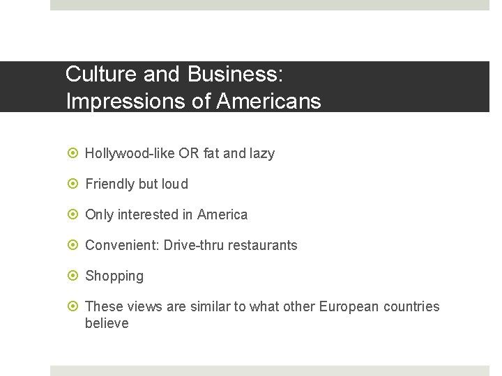 Culture and Business: Impressions of Americans Hollywood-like OR fat and lazy Friendly but loud