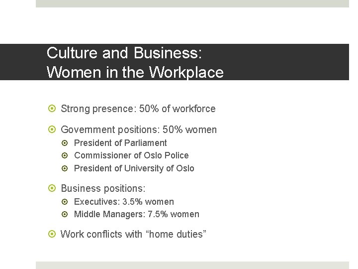 Culture and Business: Women in the Workplace Strong presence: 50% of workforce Government positions:
