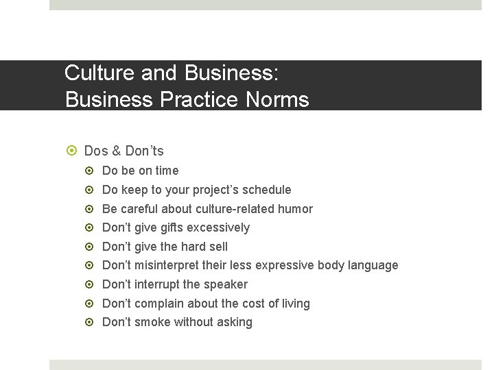 Culture and Business: Business Practice Norms Dos & Don’ts Do be on time Do