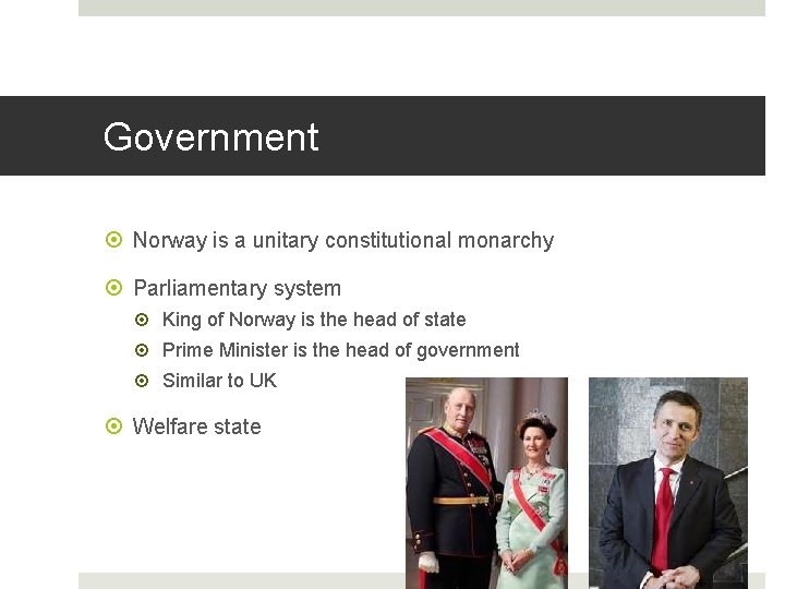 Government Norway is a unitary constitutional monarchy Parliamentary system King of Norway is the